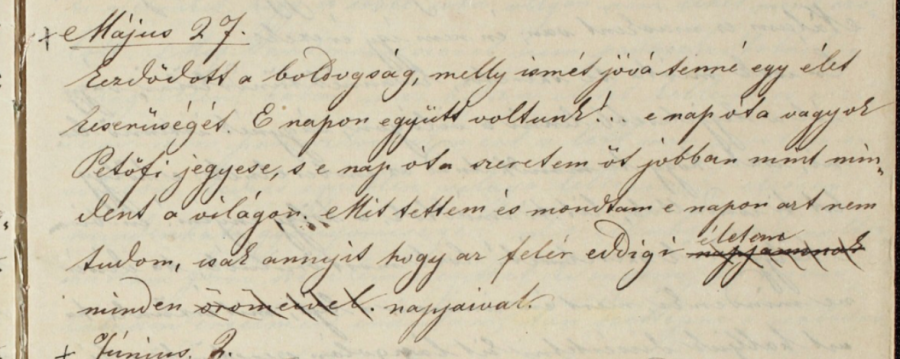 Kezdődött a boldogság, melly ismét jóvá tenné egy élet keserűségét. E napon együtt voltunk! E nap óta vagyok Petőfi jegyese, s e nap óta szeretem őt jobban, mint mindent a világon. Mit tettem és mondtam e napon azt nem tudom, csak annyit hogy az felér eddigi életem minden napjaival. – Szendrey Júlia naplójából, 1847. március 27.